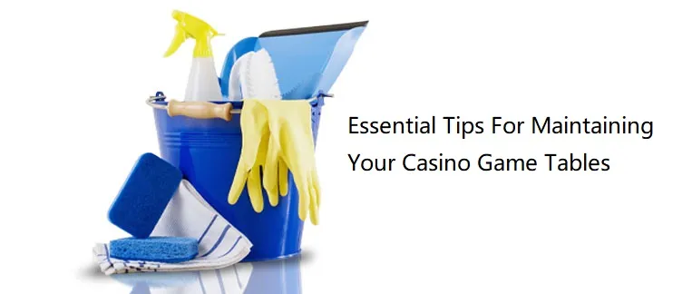 Consejos esenciales para el mantenimiento de las mesas de juego de su casino
